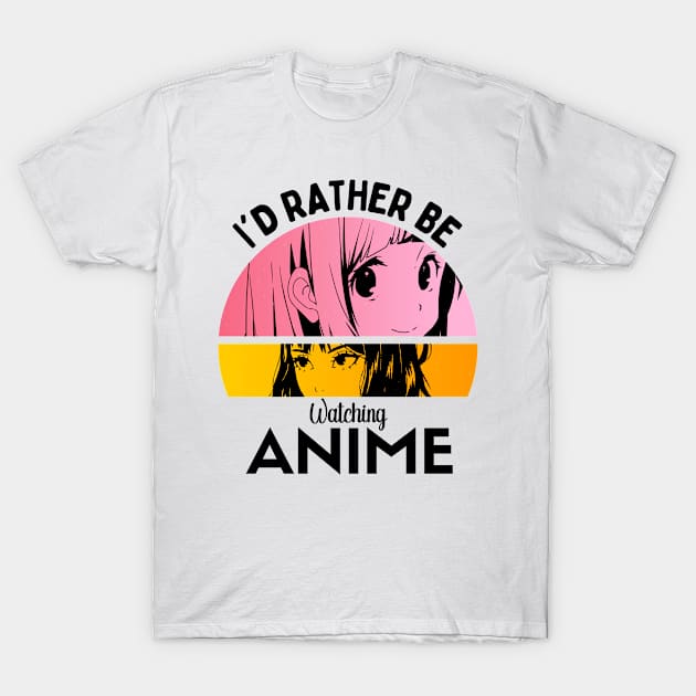 I'd Rather Be Watching Anime T-Shirt by Mad Art